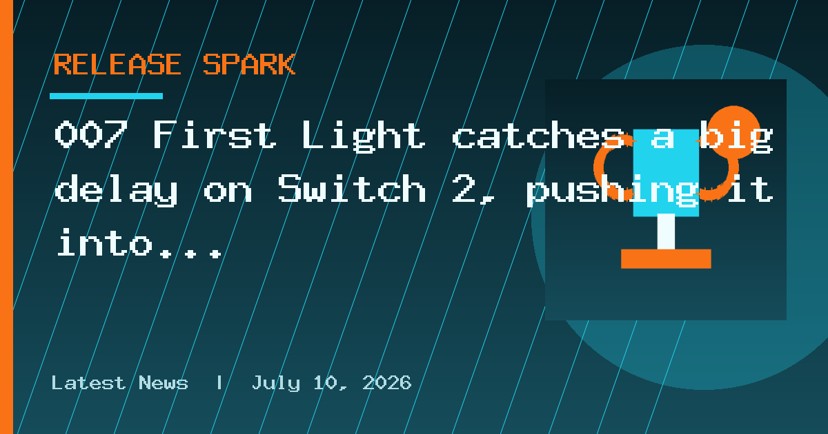 007 First Light catches a big delay on Switch 2, pushing it into next