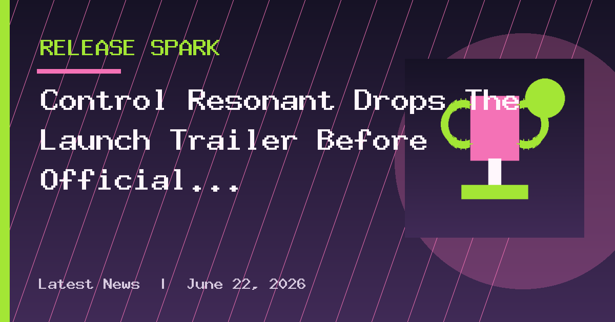 Control Resonant Drops The Launch Trailer Before Official Release