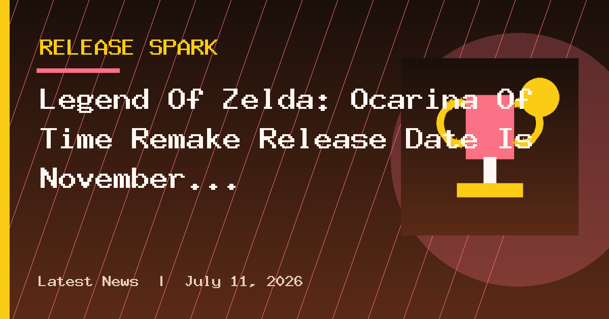 Legend Of Zelda: Ocarina Of Time Remake Release Date Is November 5, Just