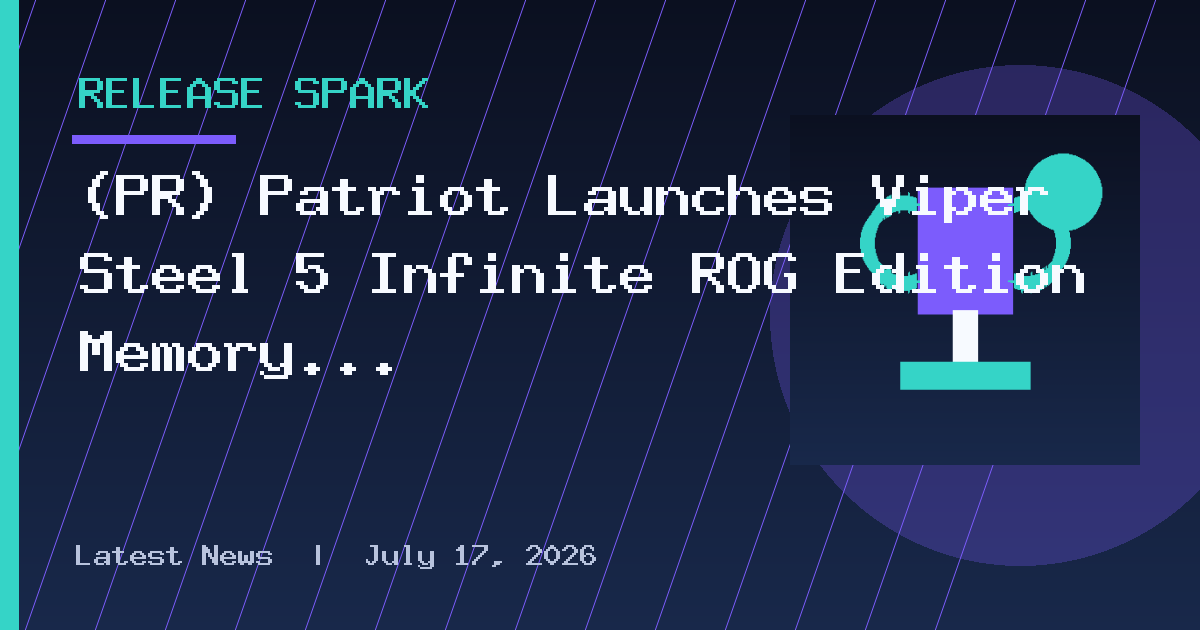 (PR) Patriot Launches Viper Steel 5 Infinite ROG Edition Memory With Speeds Up
