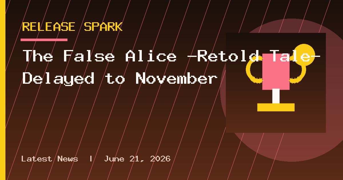 The False Alice -Retold Tale- Delayed to November