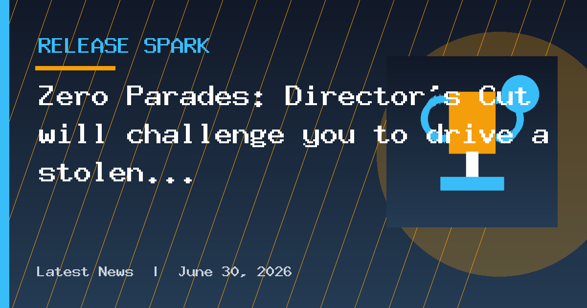 Zero Parades: Director's Cut will challenge you to drive a stolen truck through